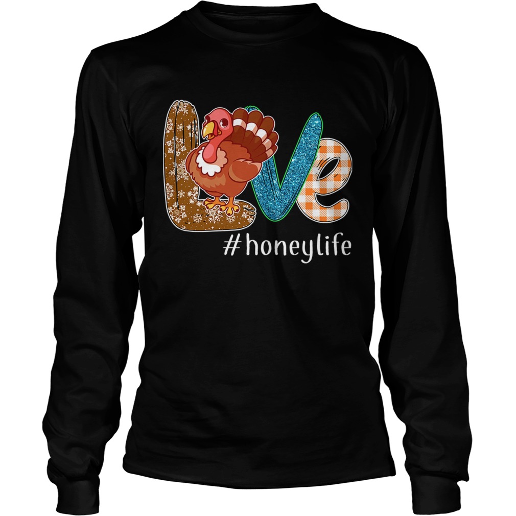 Thanksgiving Love Honeylife Honey Life Turkey TShirt LongSleeve