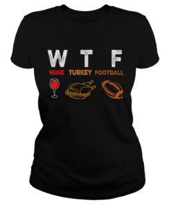 Thanksgiving Wine Turkey Football Funny Wine Lover TShirt Classic Ladies