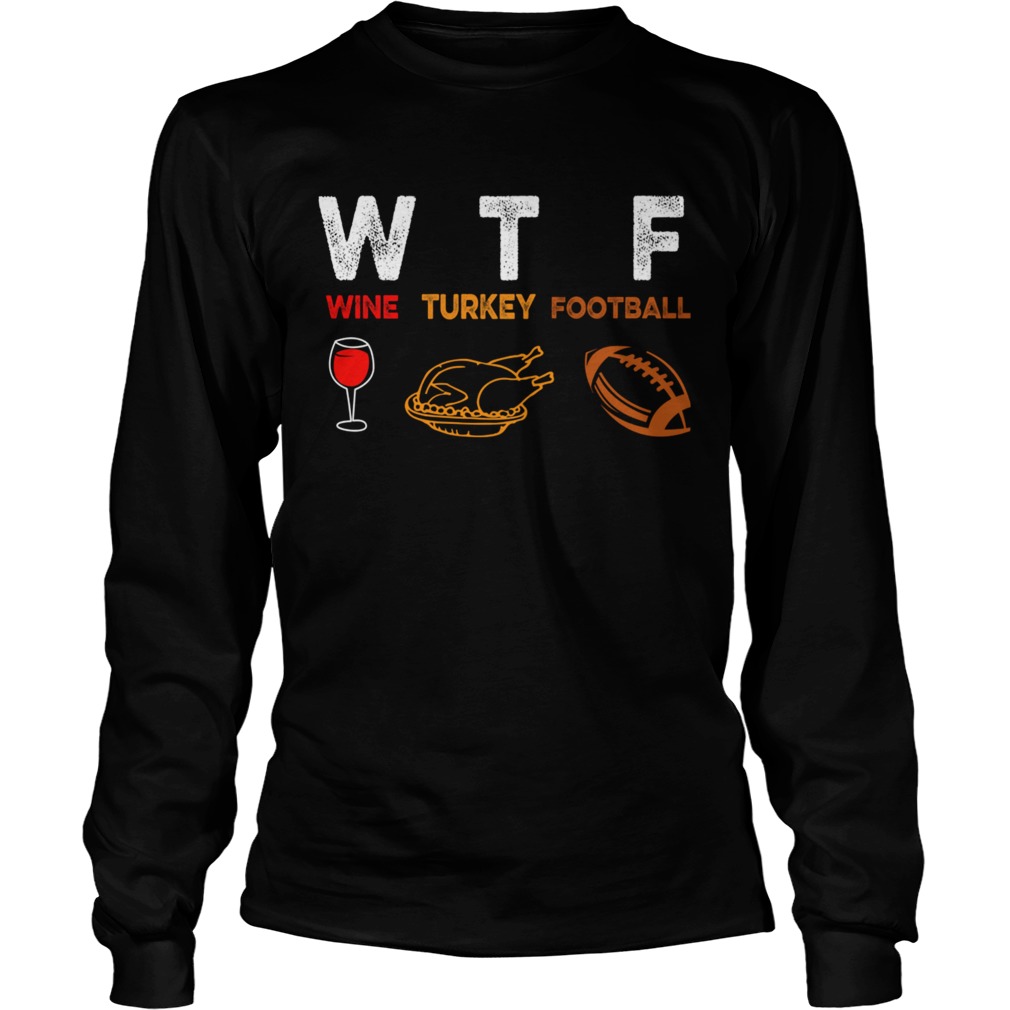 Thanksgiving Wine Turkey Football Funny Wine Lover TShirt LongSleeve