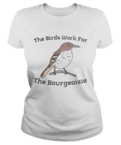 The birds work for the bourgeoisie  Classic Ladies