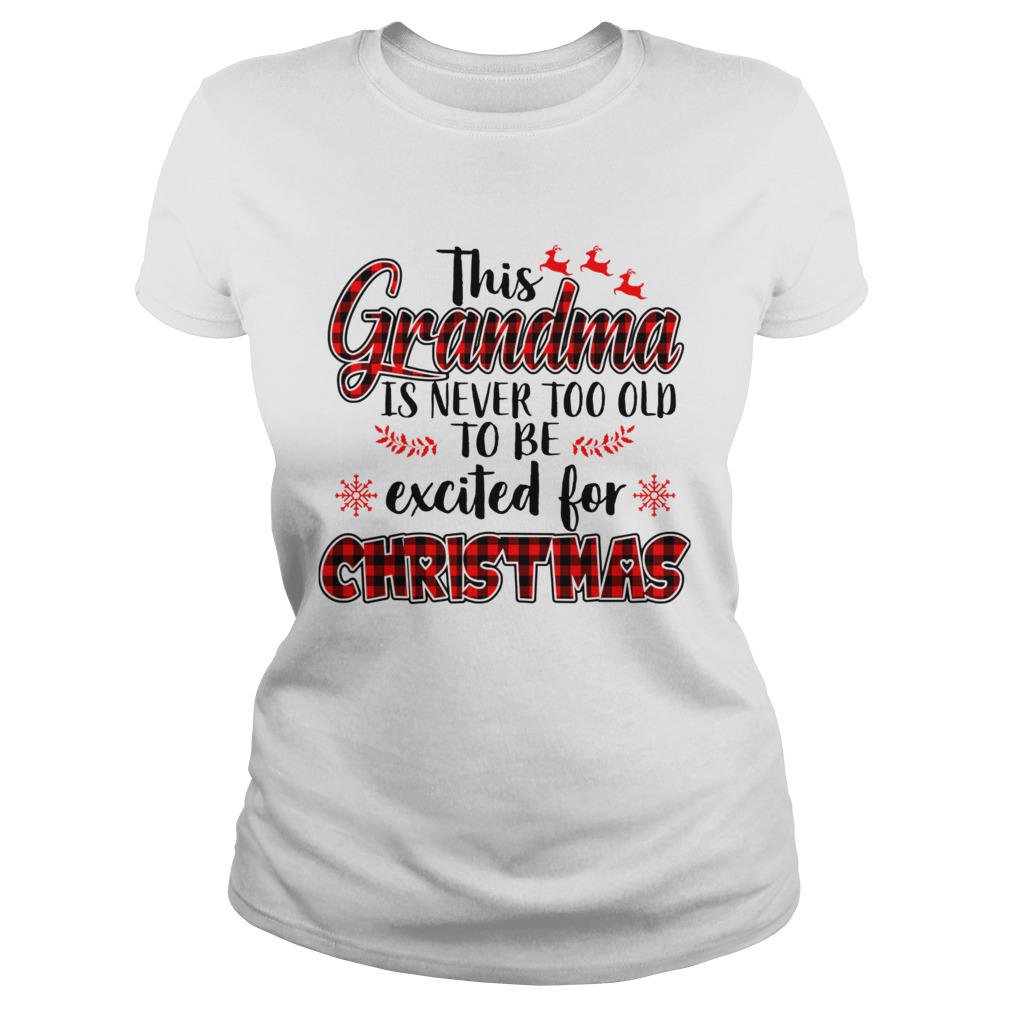 This Grandma Is Never Too Old To Be Excited For Christmas T Classic Ladies