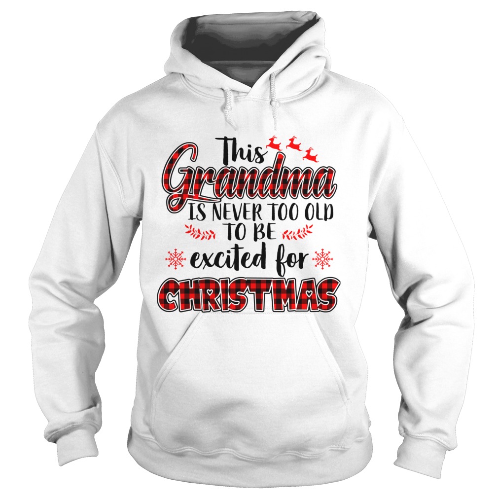 This Grandma Is Never Too Old To Be Excited For Christmas T Hoodie