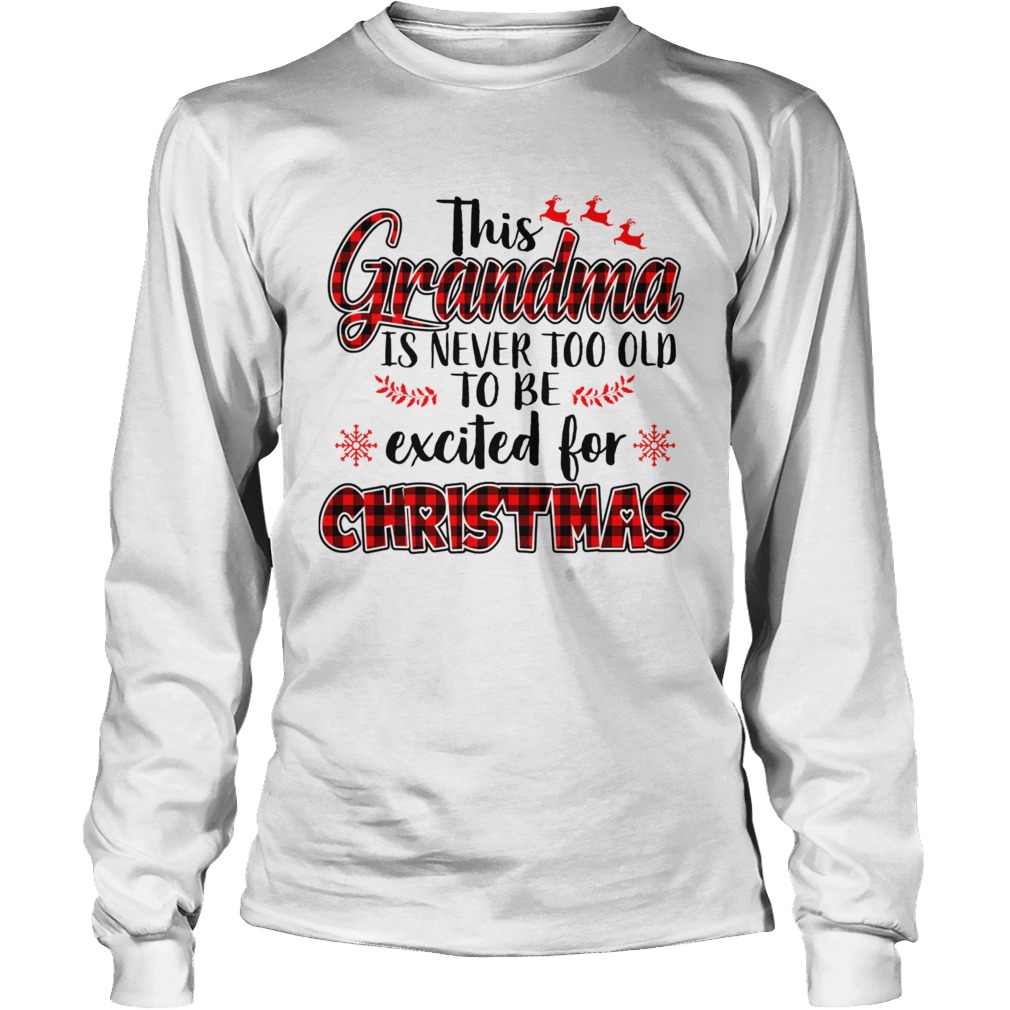 This Grandma Is Never Too Old To Be Excited For Christmas T LongSleeve