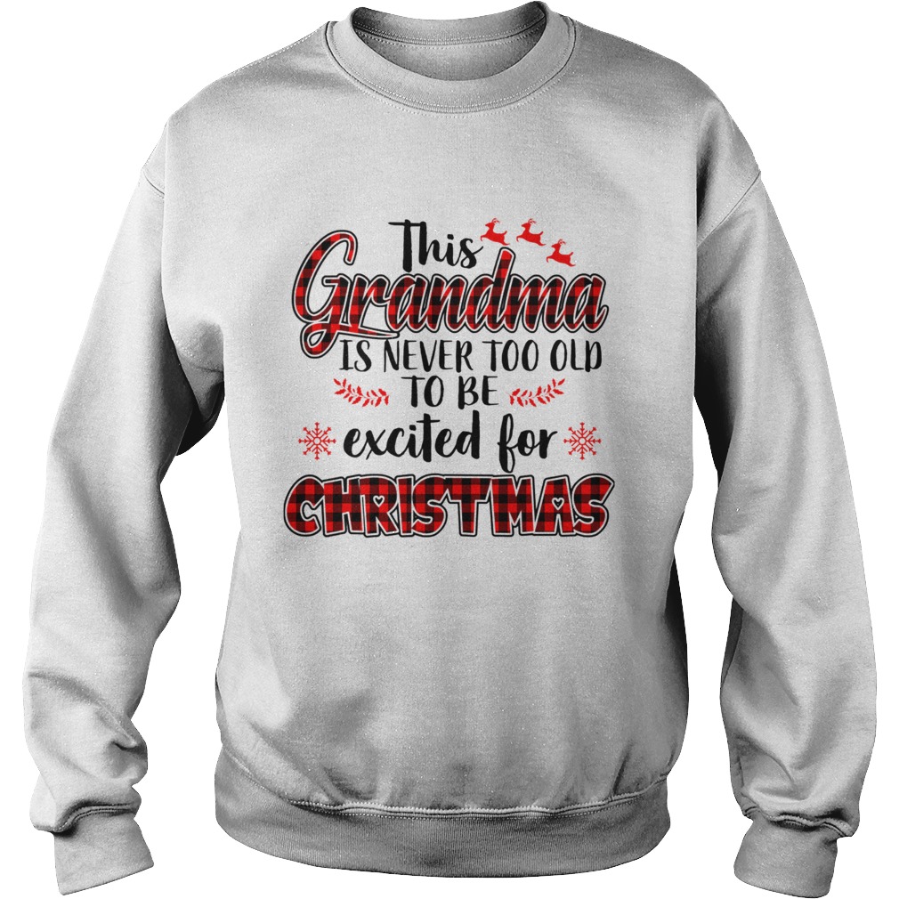 This Grandma Is Never Too Old To Be Excited For Christmas T Sweatshirt