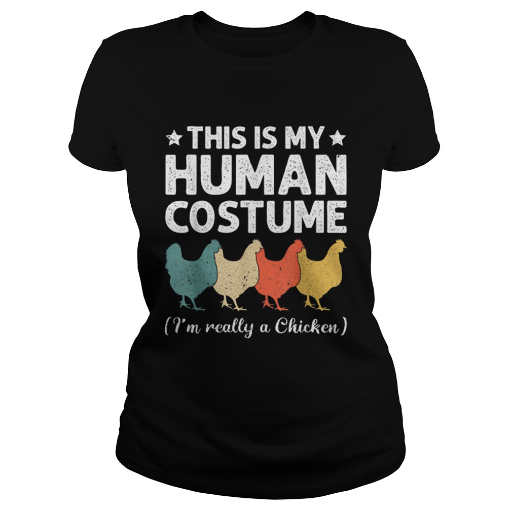 This My Human Costume Im Really A Chicken Halloween Classic Ladies