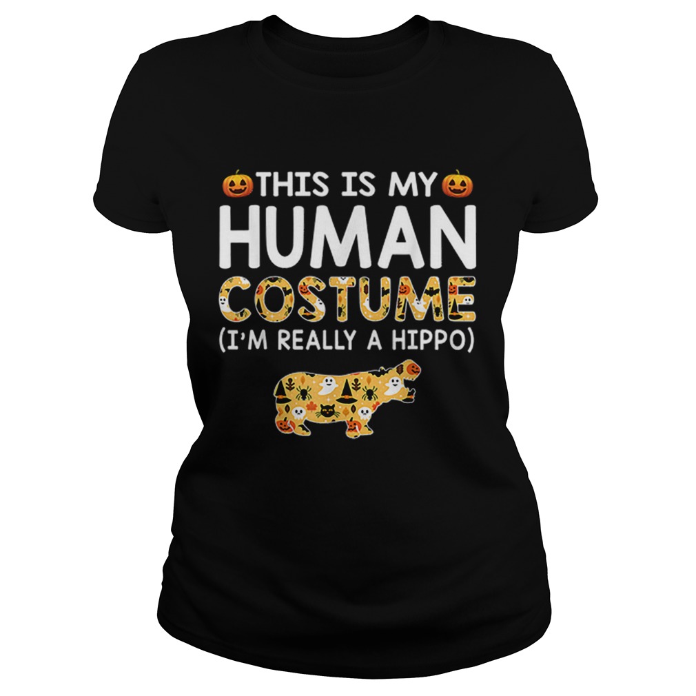 This is My Human Costume Halloween Hippo Gift Classic Ladies