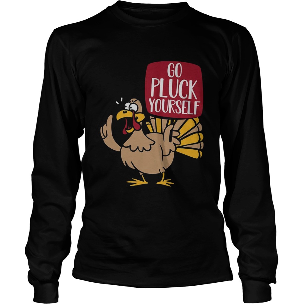 Turkey go pluck your self LongSleeve