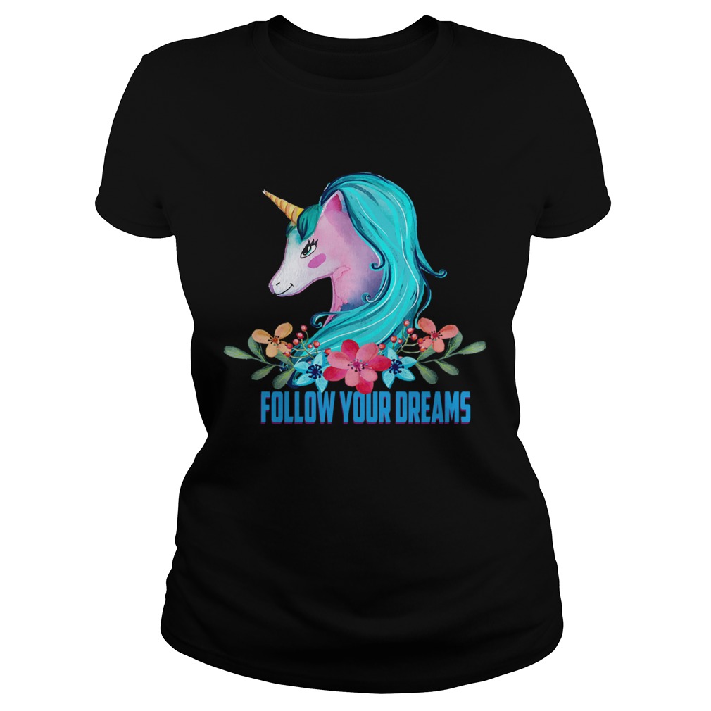 Unicorn Follow Your Dreams Unicorn Lover Gift TShirt Classic Ladies