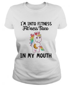 Unicorn Im into fitness fitness Taco in my mouth  Classic Ladies