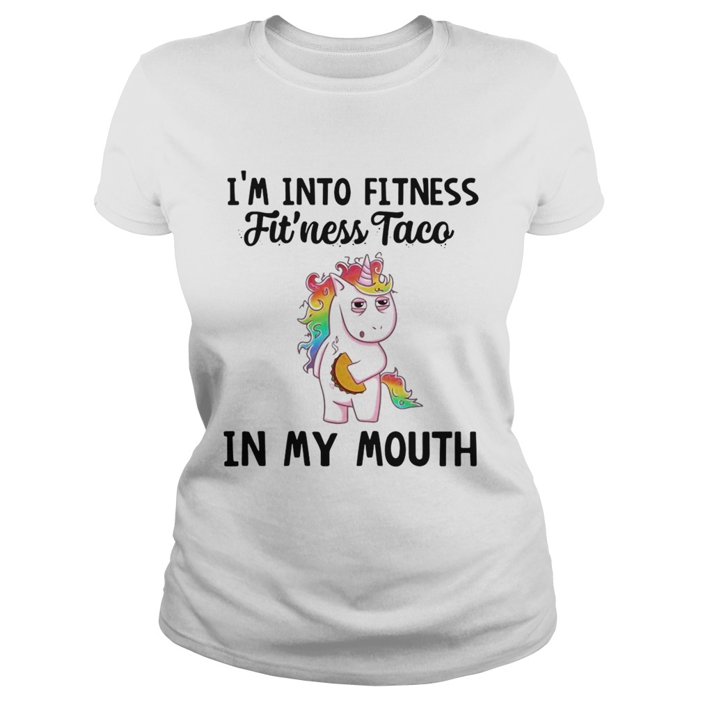 Unicorn Im into fitness fitness Taco in my mouth Classic Ladies