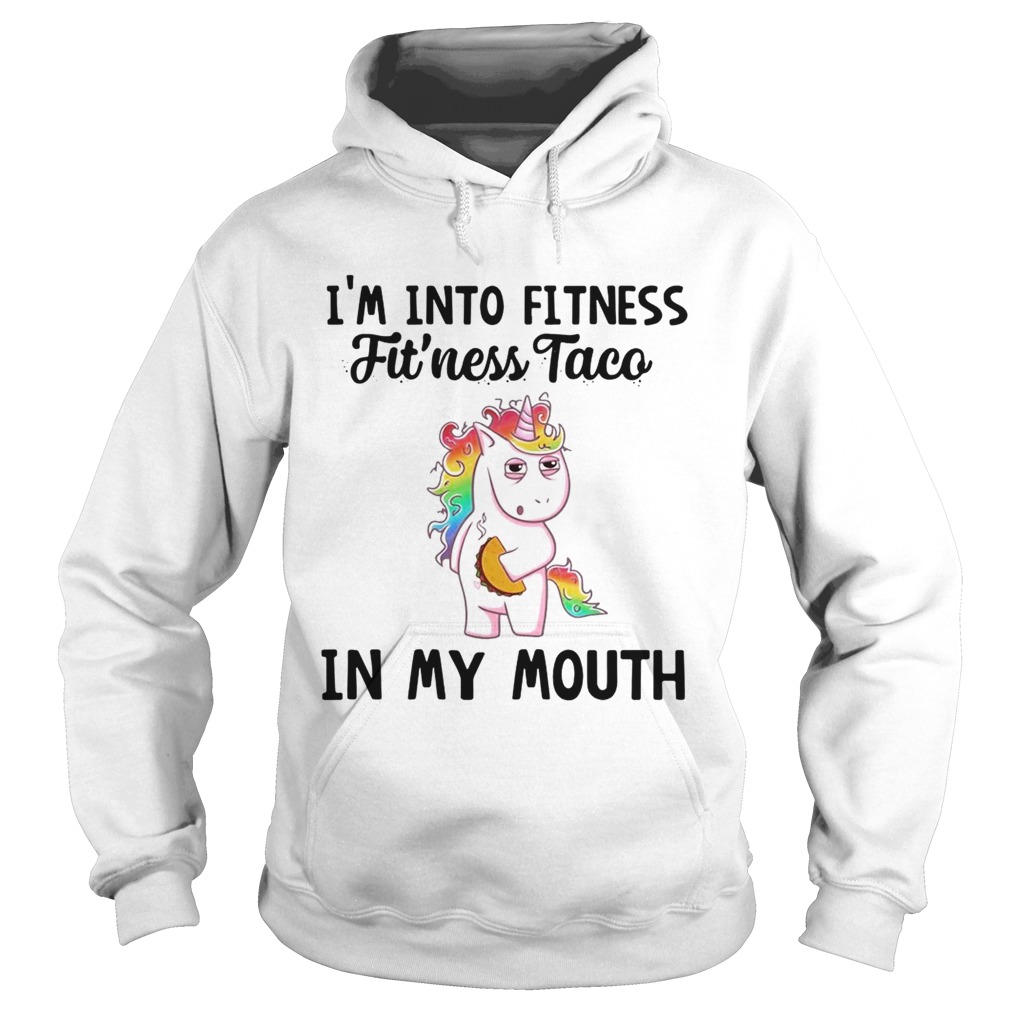 Unicorn Im into fitness fitness Taco in my mouth Hoodie