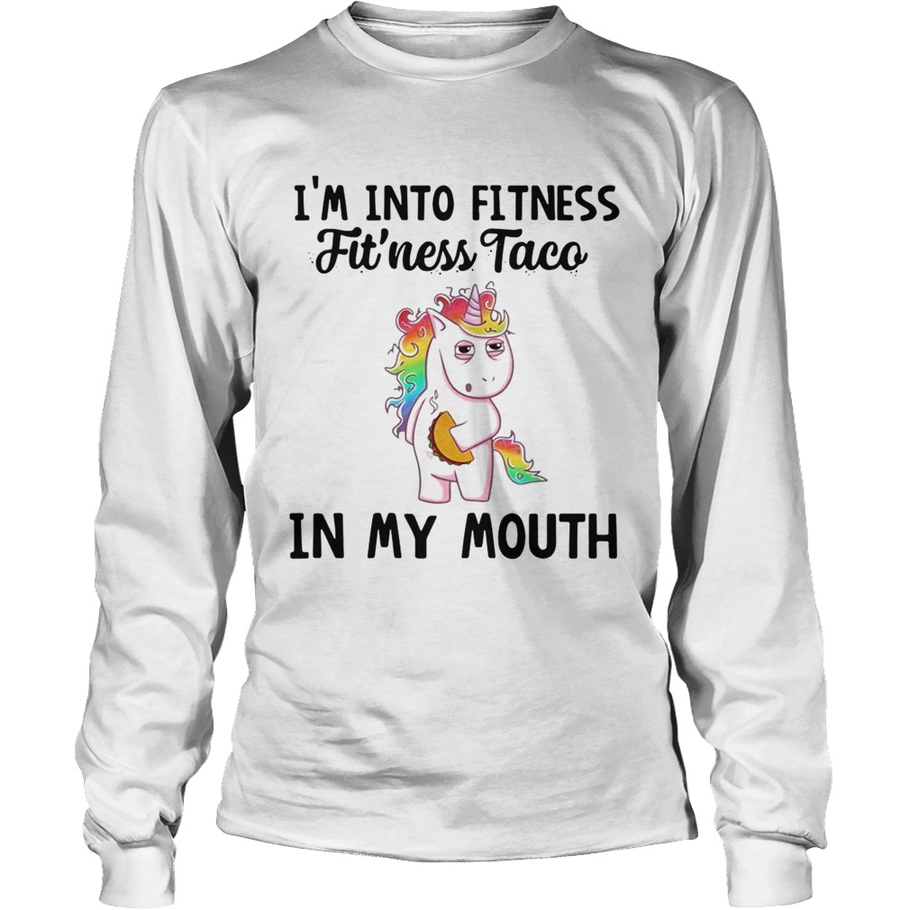 Unicorn Im into fitness fitness Taco in my mouth LongSleeve