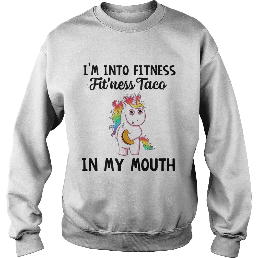 Unicorn Im into fitness fitness Taco in my mouth Sweatshirt