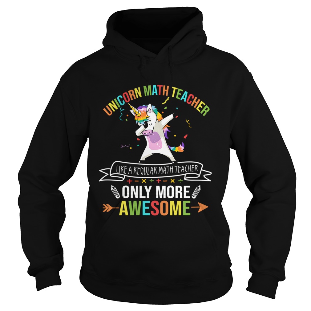 Unicorn Math Teacher Like A Regular Math Teacher Only More Awesome TShirt Hoodie