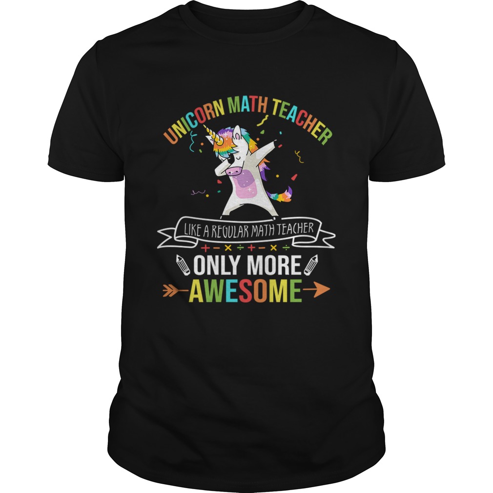 Unicorn Math Teacher Like A Regular Math Teacher Only More Awesome TShirt