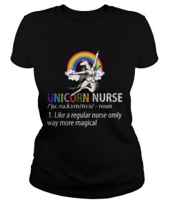 Unicorn Nurse Like A Regular Nurse Only Way More Magical TShirt Classic Ladies