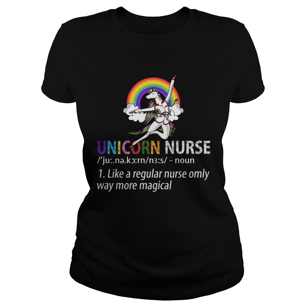 Unicorn Nurse Like A Regular Nurse Only Way More Magical TShirt Classic Ladies