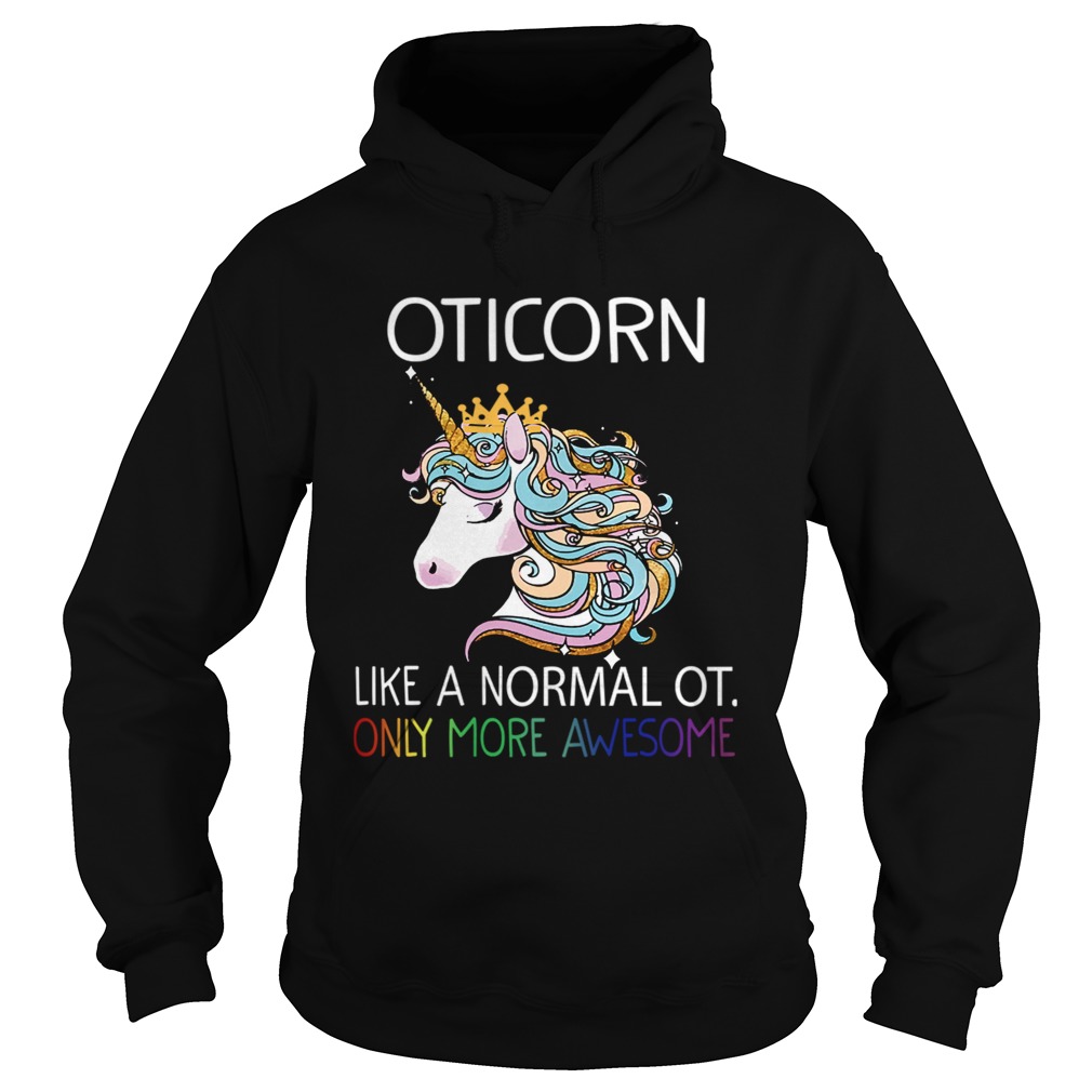 Unicorn Oticorn Like A Normal Ot Only More Awesome TShirt Hoodie