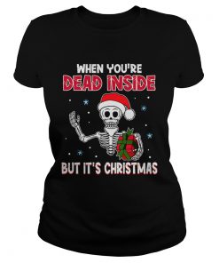 When Youre Dead Inside But Its Christmas Funny TShirt Classic Ladies