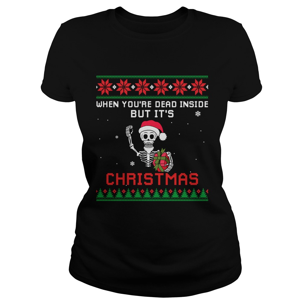 When Youre Dead Inside But Its Christmas TShirt Classic Ladies