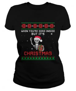 When Youre Dead Inside But Its Christmas TShirt Classic Ladies