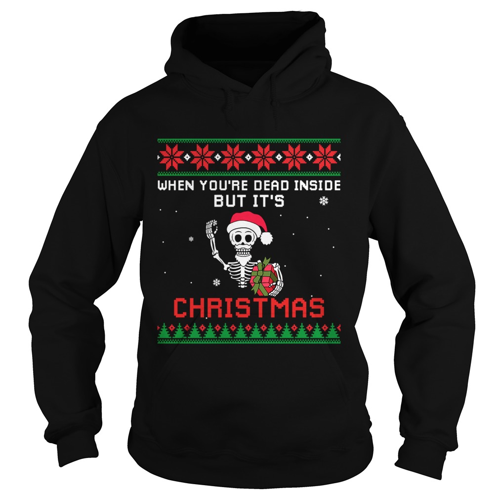 When Youre Dead Inside But Its Christmas TShirt Hoodie