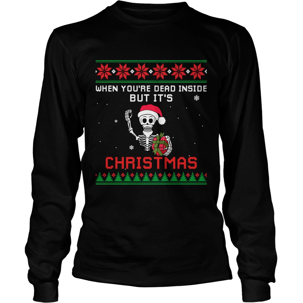 When Youre Dead Inside But Its Christmas TShirt LongSleeve