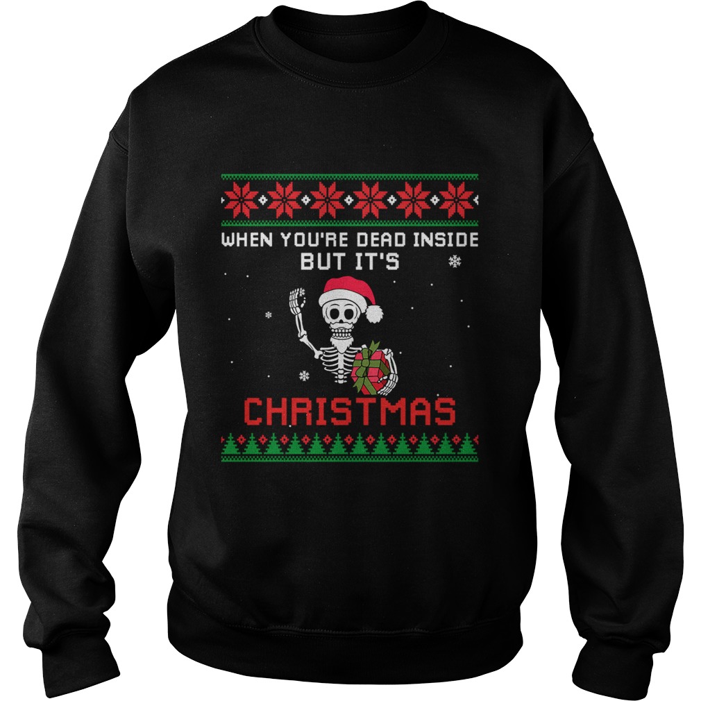 When Youre Dead Inside But Its Christmas TShirt Sweatshirt