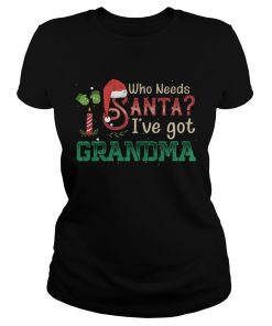 Who Need Santa Ive got Grandma T Classic Ladies