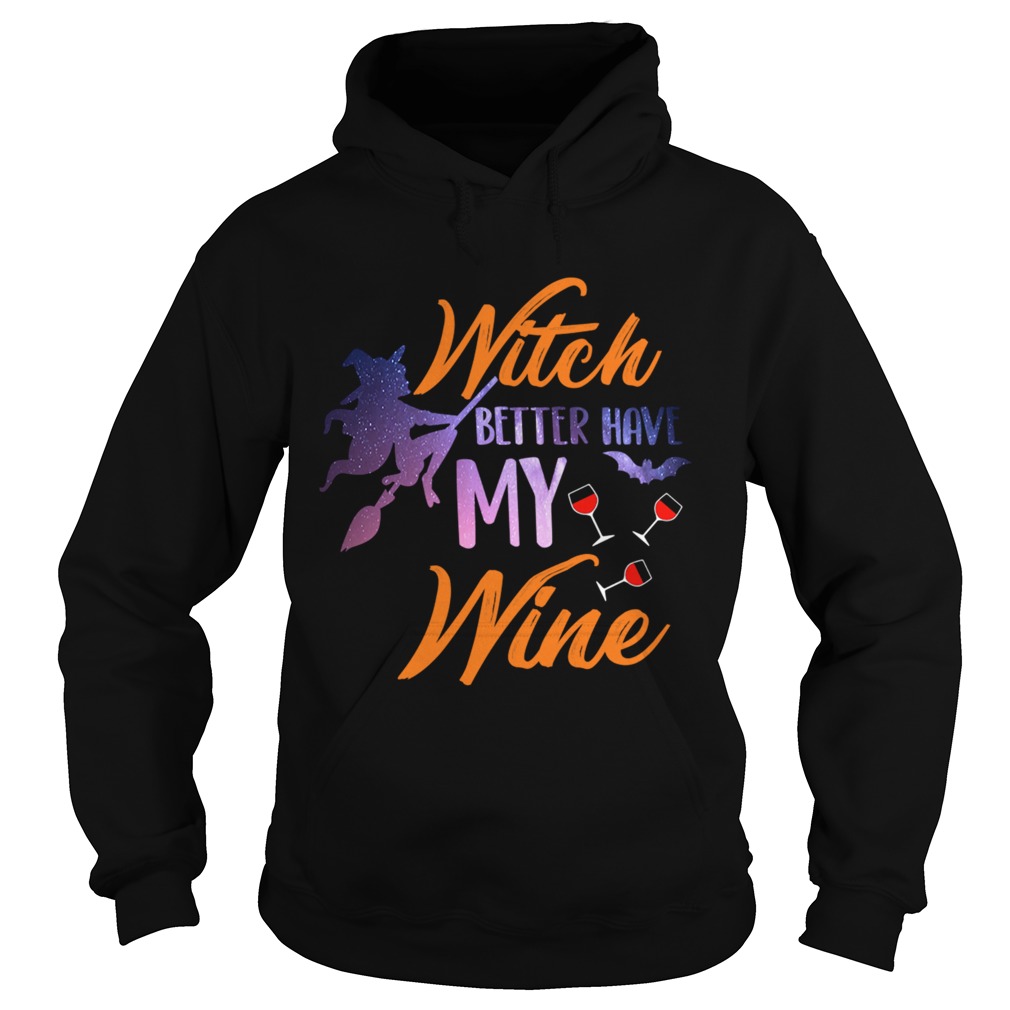 Witch Better Have My Wine Shirt Wine Lover Gift TShirt Hoodie