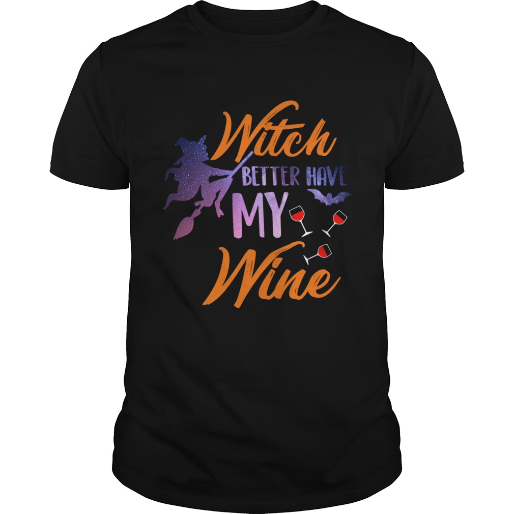 Witch Better Have My Wine Shirt Wine Lover Gift TShirt