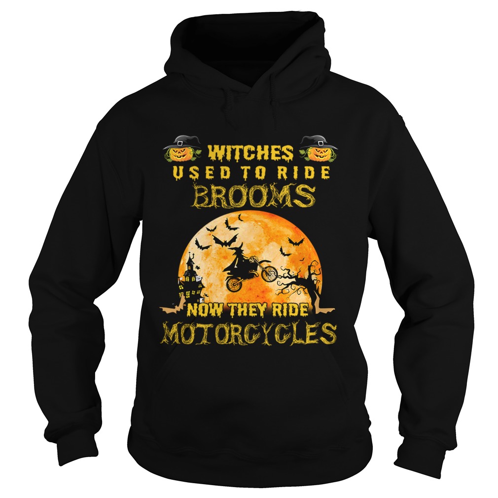 Witches Used To Ride Brooms Now They Ride Motorcycles TShirt Hoodie