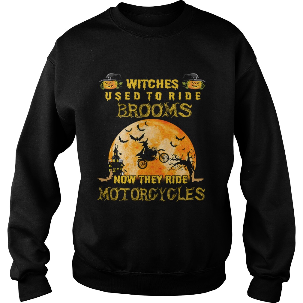 Witches Used To Ride Brooms Now They Ride Motorcycles TShirt Sweatshirt