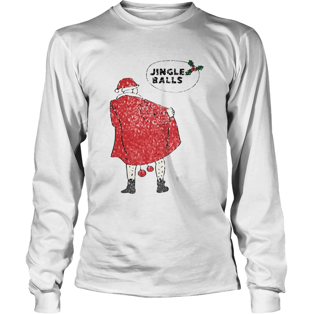 Xmas Jingle balls Naughty Santa Claus Christmas Tee Shirt LongSleeve