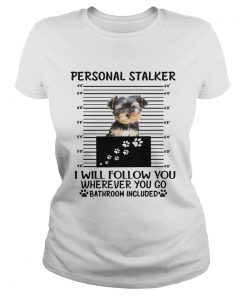 Yorkshire Terrier Personal stalker I will follow you wherever you go  Classic Ladies