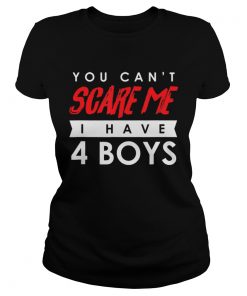 You Cant Scare Me I Have 4 Boys Halloween Gift  Classic Ladies