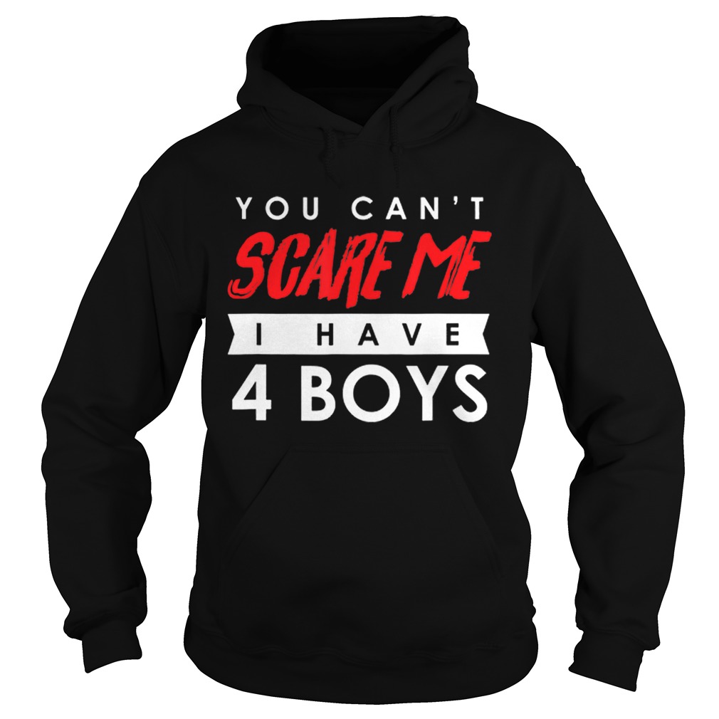 You Cant Scare Me I Have 4 Boys Halloween Gift Hoodie