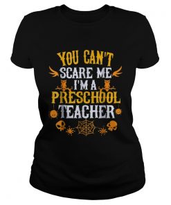 You Cant Scare Me Im a Preschool Teacher Halloween  Classic Ladies