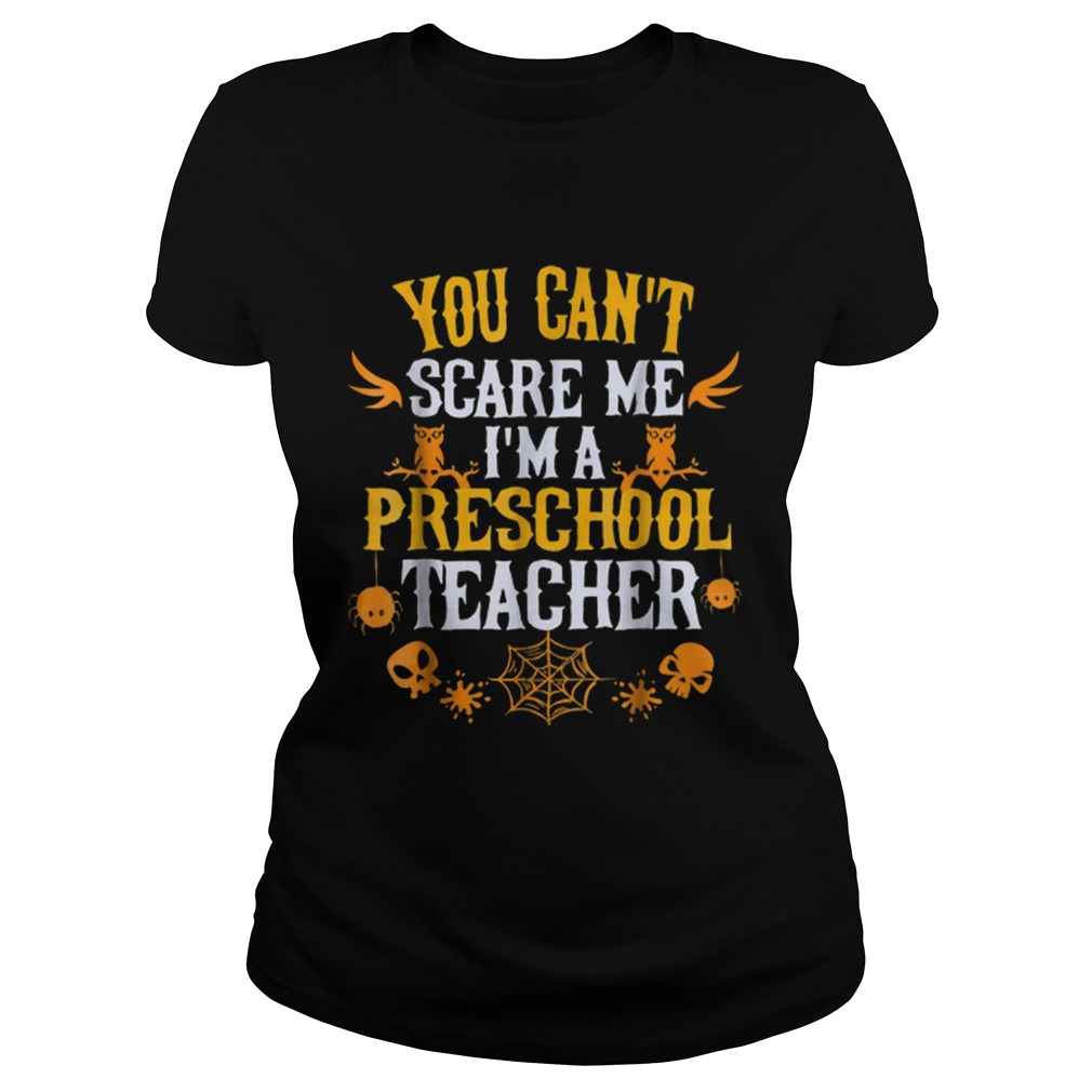 You Cant Scare Me Im a Preschool Teacher Halloween Classic Ladies