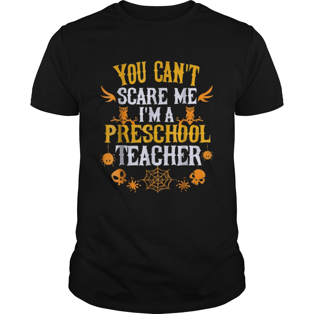 You Cant Scare Me Im a Preschool Teacher Halloween shirt