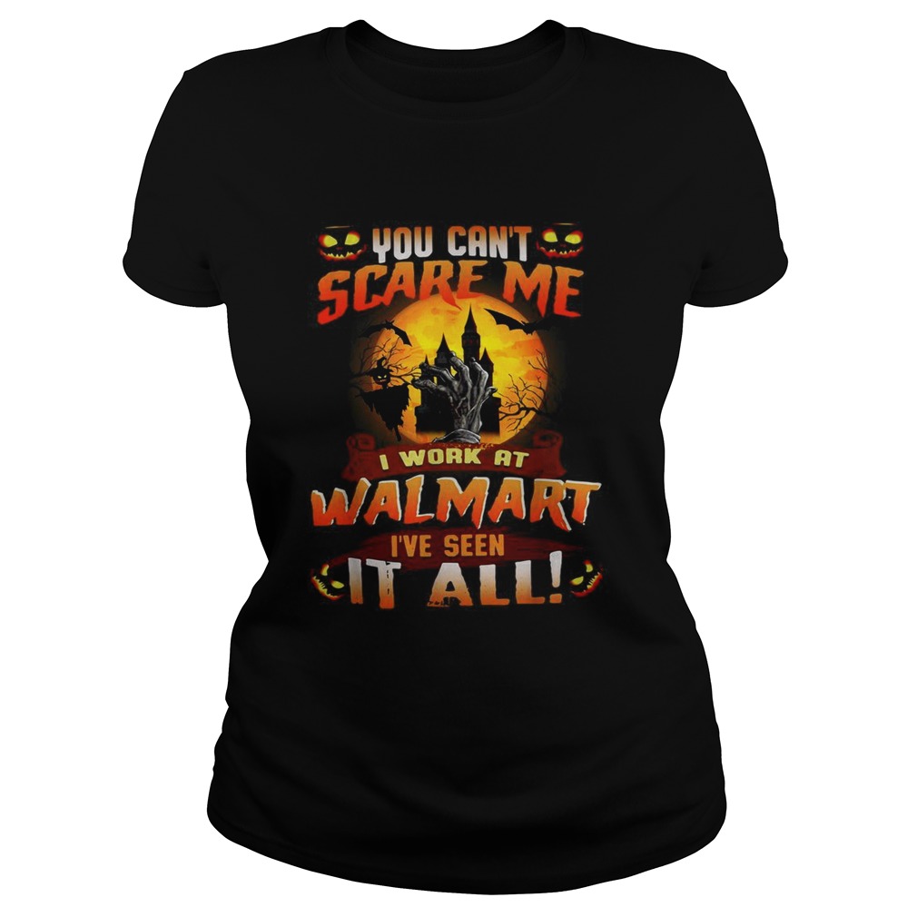 You cant scare me I work at Walmart Ive seen it all Halloween Classic Ladies