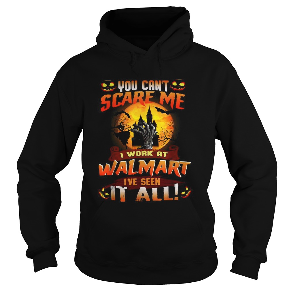 You cant scare me I work at Walmart Ive seen it all Halloween Hoodie