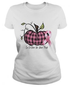 in october we wear pink br east cancer pink pumpkin t  Classic Ladies