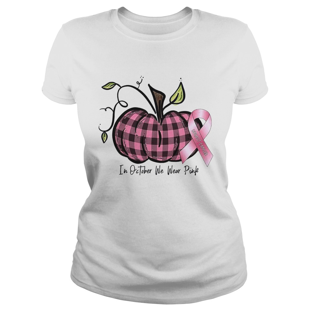 in october we wear pink br east cancer pink pumpkin t Classic Ladies