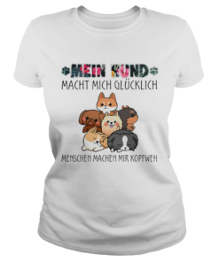 mein hund macht mich glucklich menschen machen mir kopfweh my dog TShirt Classic Ladies