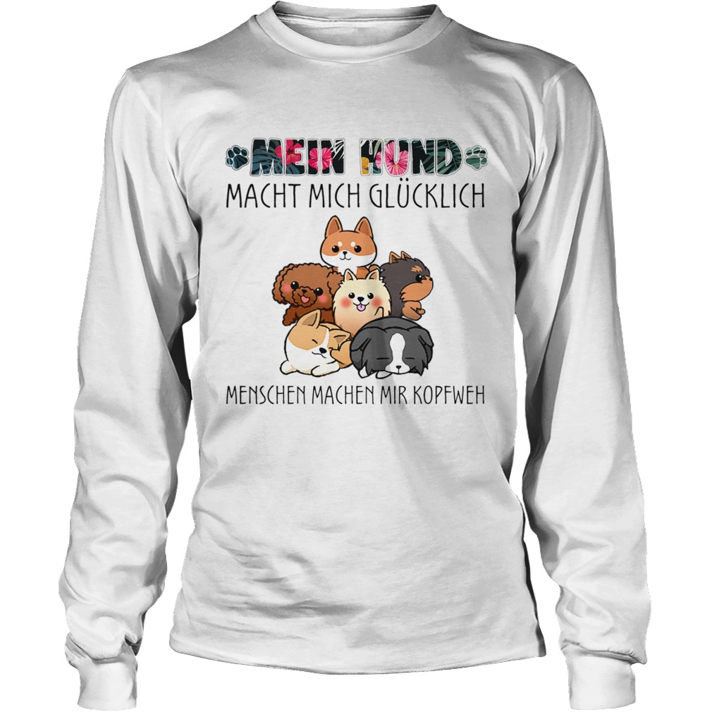 mein hund macht mich glucklich menschen machen mir kopfweh my dog TShirt LongSleeve