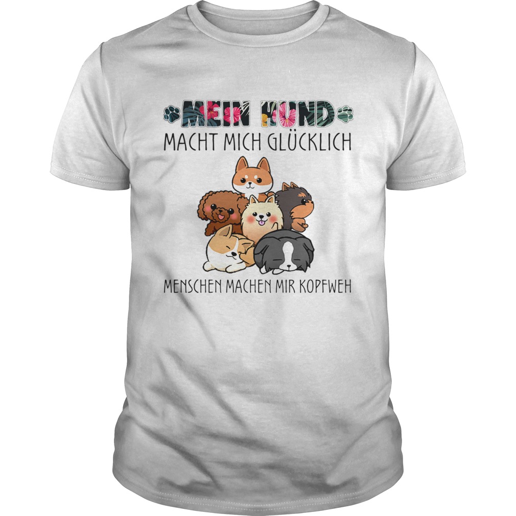 mein hund macht mich glucklich menschen machen mir kopfweh my dog TShirt