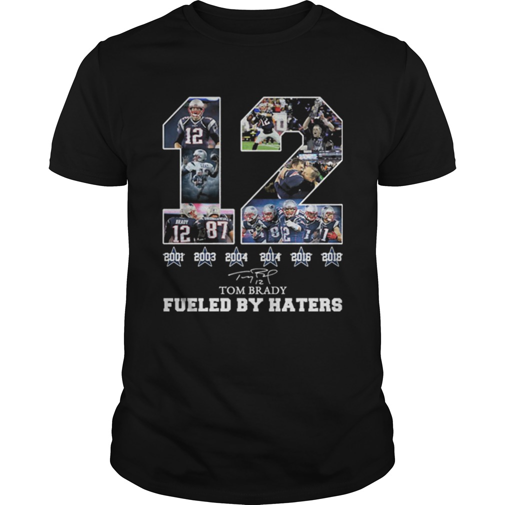 12 Tom Brady 6th Super Bowl fueled by Haters shirt