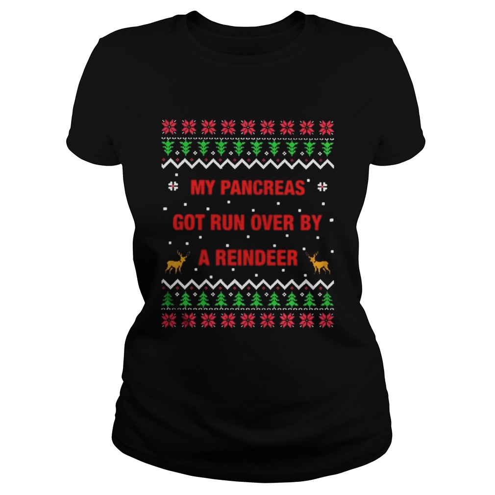 1572663351My pancreas got run over by a reindeer Christmas ugly Classic Ladies