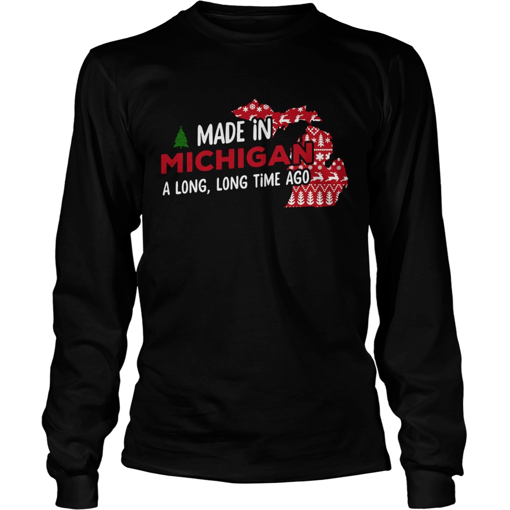 1572664277Made in Michigan a long long time ago christmas LongSleeve